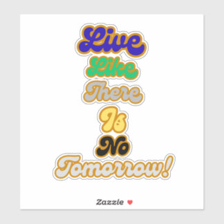 Leven alsof er geen morgen is sticker