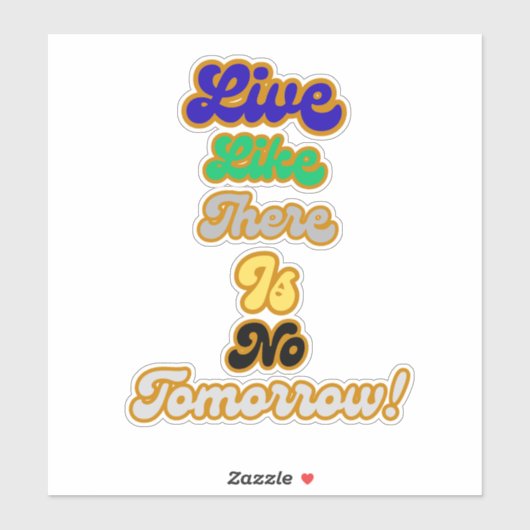 Leven alsof er geen morgen is sticker (Vel)