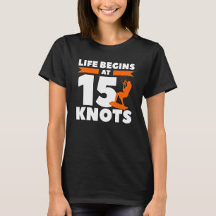 Leven Begint Bij 15 Knopen Kiteboarding Kitesurf S T-shirt