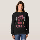 Leven Begint Na Dameskoffie Caffeïne Espresso  Trui (Voorkant volledig)