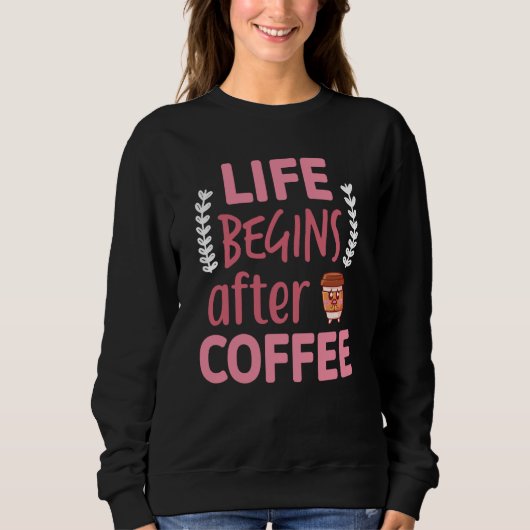Leven Begint Na Dameskoffie Caffeïne Espresso  Trui (Voorkant)