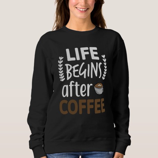 Leven Begint Na Dameskoffie Caffeïne Espresso  Trui (Voorkant)