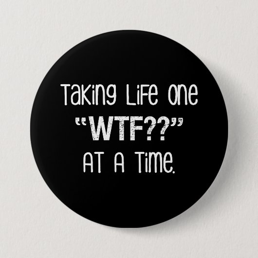 Leven één "WTF?" nemen? Op een bepaald moment grap Ronde Button 7,6 Cm (Voorkant)