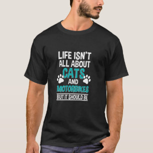 Leven gaat niet alleen over katten en motorfietsen t-shirt