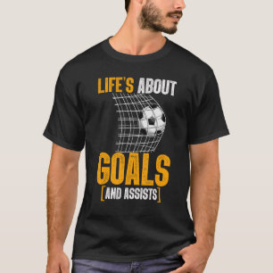 Leven gaat over doelpunten en assists Futbol Voetb T-shirt
