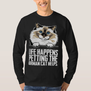 Leven gebeurt aaien van de birmaanse kat helpt 1 t-shirt