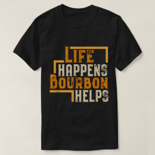 Leven Gebeurt Bourbon Helpt Grappige Quote T-shirt