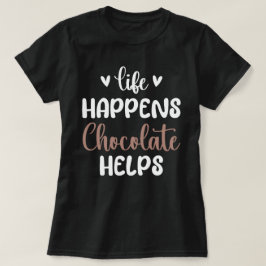 Leven Gebeurt Chocolade Helpt Positiviteit Typogra T-shirt