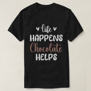 Leven Gebeurt Chocolade Helpt Positiviteit Typogra T-shirt