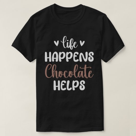 Leven Gebeurt Chocolade Helpt Positiviteit Typogra T-shirt (Design voorkant)