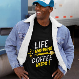Leven Gebeurt Koffie Helpt Shirt Ontwerp