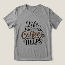 Leven Gebeurt Koffie Helpt Tri-Blend Shirt