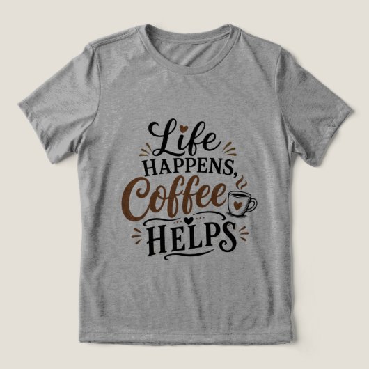 Leven Gebeurt Koffie Helpt Tri-Blend Shirt (Design voorkant)