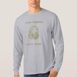 Leven Gebeurt Muziek Helpt | Grappig Muziek Liefhe T-shirt