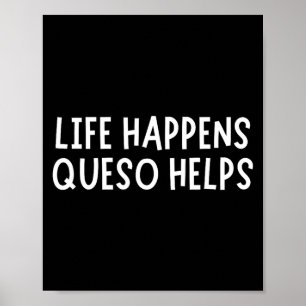 Leven Gebeurt Queso Helpt T-shirt Funny Queso Lief Poster