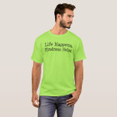 Leven Gebeurt Vriendelijkheid Helpt - Inspirerende T-shirt (Voorkant volledig)