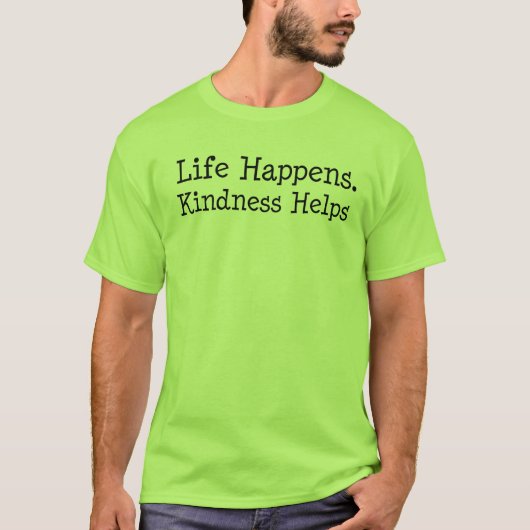 Leven Gebeurt Vriendelijkheid Helpt - Inspirerende T-shirt (Voorkant)