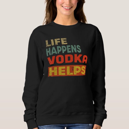 Leven Gebeurt Wodka Helpt Wodka Trui (Voorkant)