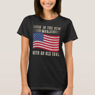 Leven in de nieuwe wereld met een oude ziel Amerik T-shirt