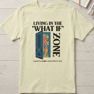 Leven in de Wat Als Zone - Ontdek Mogelijkheden T-shirt