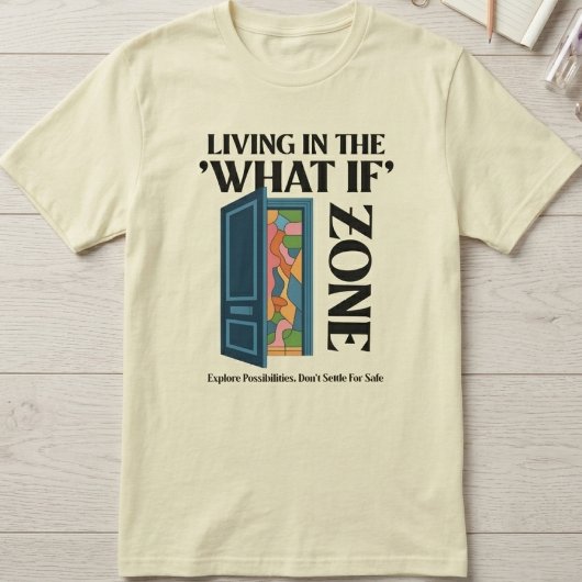 Leven in de Wat Als Zone - Ontdek Mogelijkheden T-shirt