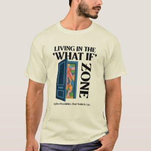 Leven in de What If Zone - Ontdek de mogelijkheden T-shirt