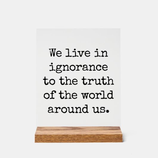 Leven in onwetendheid Acrylteken Acryl Bord (Voorkant)