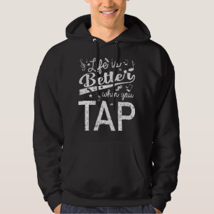 Leven is beter als je tapdans stapdansers bent hoodie