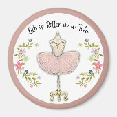 Leven is beter in een Tutu 3" ronde magneet (Voorkant)