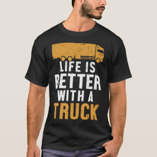 Leven is beter met een vrachtwagen Vrachtwagen Vra T-shirt