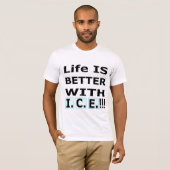 Leven is beter met I.C.E.! T-shirt (Voorkant volledig)