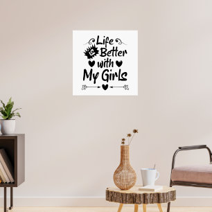 Leven is beter met mijn meisjes poster