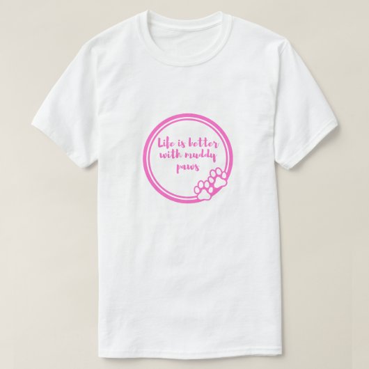 Leven is beter met modderige poten hond geliefde T T-shirt (Design voorkant)