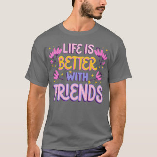 Leven is beter met vrienden t-shirt