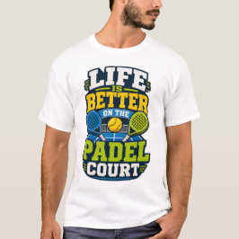 Leven is beter op het padelveld sport t-shirt