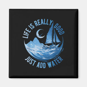 Leven is echt goed, voeg gewoon water toe Zeilen O Magneet