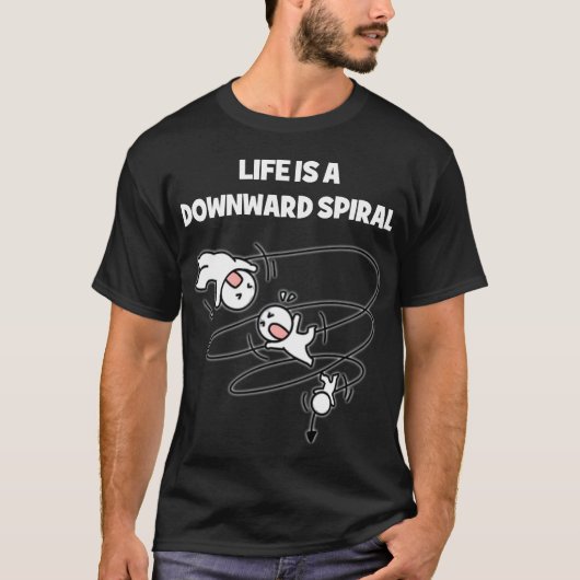Leven Is Een Neergaande Spiraal T-shirt (Voorkant)