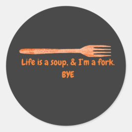 Leven Is Een Soep & Ik Ben Een Vork Grappige Quote Ronde Sticker