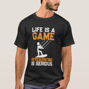 Leven is een spel Kitesurfen is serieus - Kiteboar T-shirt