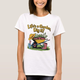 Leven is een Tuin, Graaf het – Grappige Tuinier Qu T-shirt