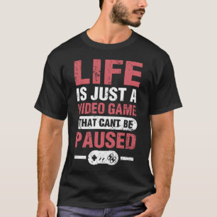 Leven is gewoon een videospel dat niet gepauzeerd t-shirt
