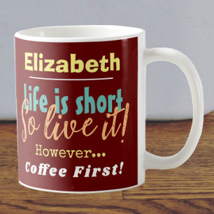 Leven is Kort - Dus Leef het! Eerst Koffie met Naa Koffiemok