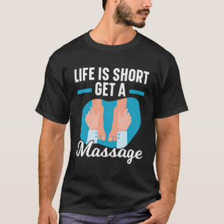 Leven Is Kort, Ga Naar Een Massagetherapeut Massag T-shirt