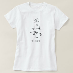 LEVEN IS KORT. KOPEN DE SCHOENEN. T-SHIRT