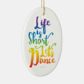 Leven is Kort Laten we Dansen Keramisch Ornament (Rechts)