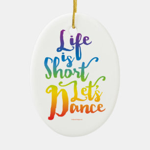 Leven is Kort Laten we Dansen Keramisch Ornament