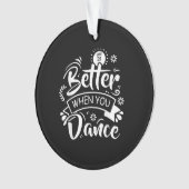 Leven is leuker als je grappig danst Dansen Ornament (voorkant)