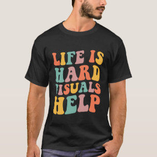 Leven is Moeilijk Visuals Helpen Speciaal Onderwij T-shirt