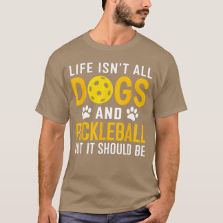 Leven Is Niet Alle Honden En Pickleball Pickle Bal T-shirt