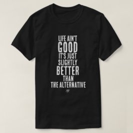 Leven is niet goed Funny Dark Humor Quote T-shirt